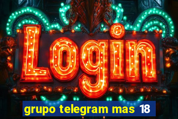 grupo telegram mas 18